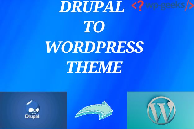 Transform Your Website: Drupal To Wordpress Theme Conversion